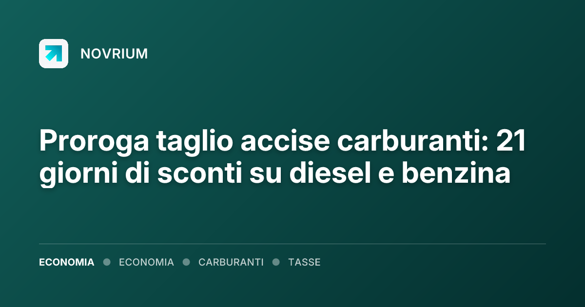 Proroga taglio accise carburanti: 21 giorni di sconti su diesel e benzina