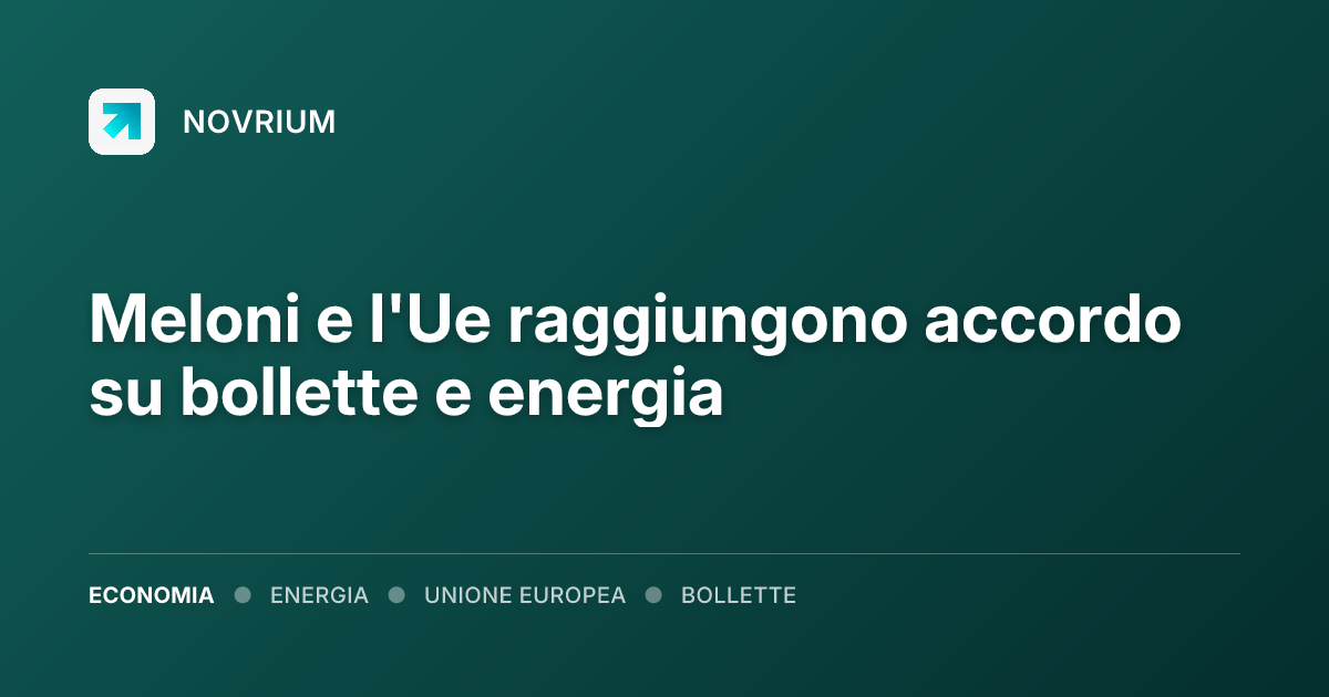 Meloni e l'Ue raggiungono accordo su bollette e energia