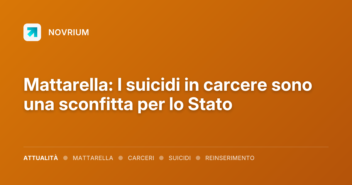 Mattarella: I suicidi in carcere sono una sconfitta per lo Stato