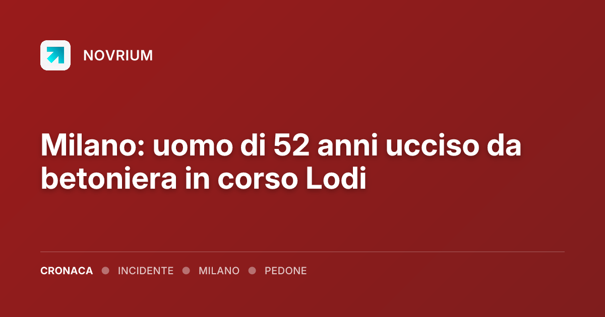 Milano: uomo di 52 anni ucciso da betoniera in corso Lodi