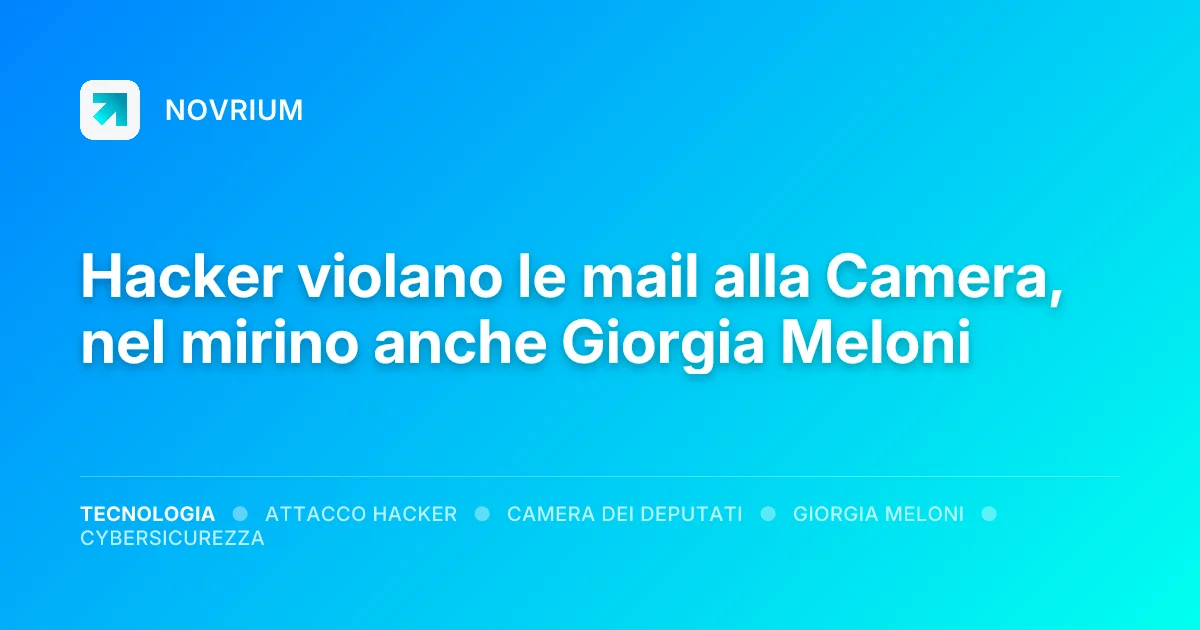 Hacker violano le mail alla Camera, nel mirino anche Giorgia Meloni