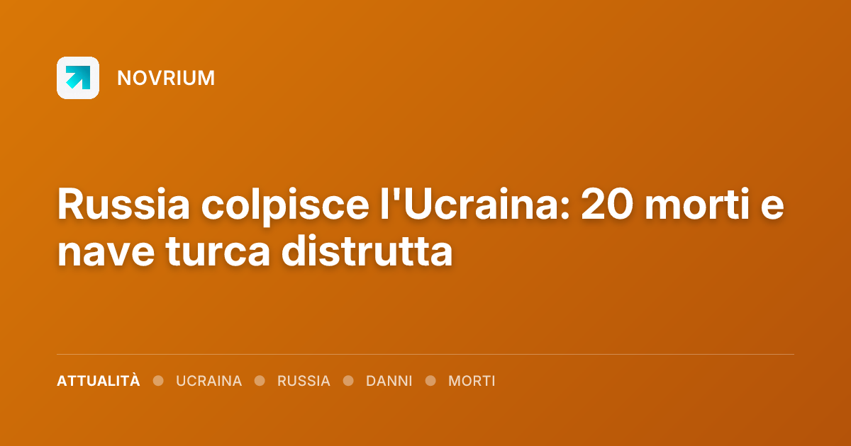 Russia colpisce l'Ucraina: 20 morti e nave turca distrutta