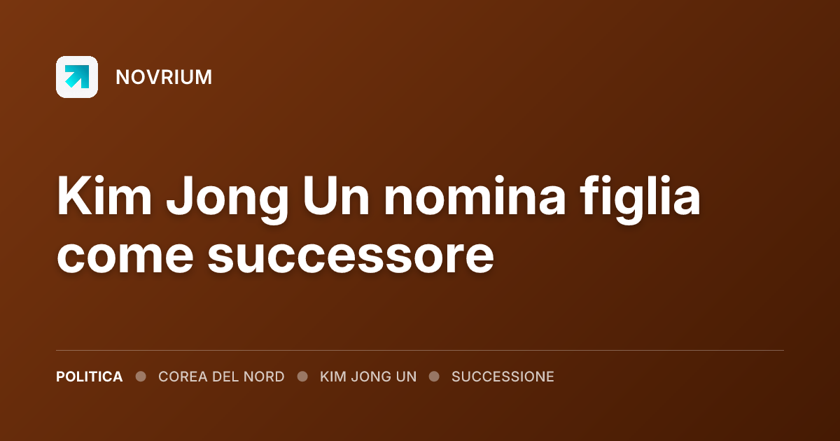 Kim Jong Un nomina figlia come successore