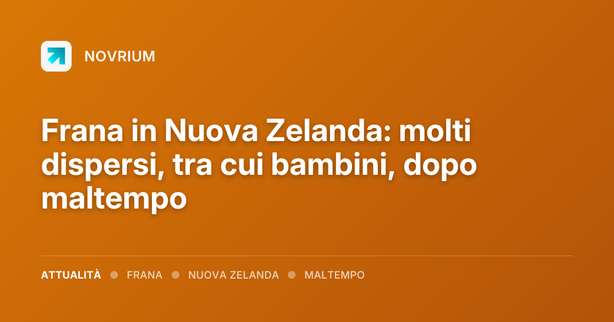 Frana in Nuova Zelanda: molti dispersi, tra cui bambini, dopo maltempo