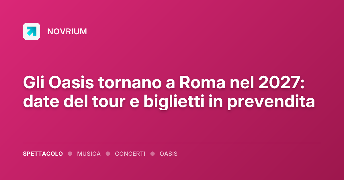 Gli Oasis tornano a Roma nel 2027: date del tour e biglietti in prevendita
