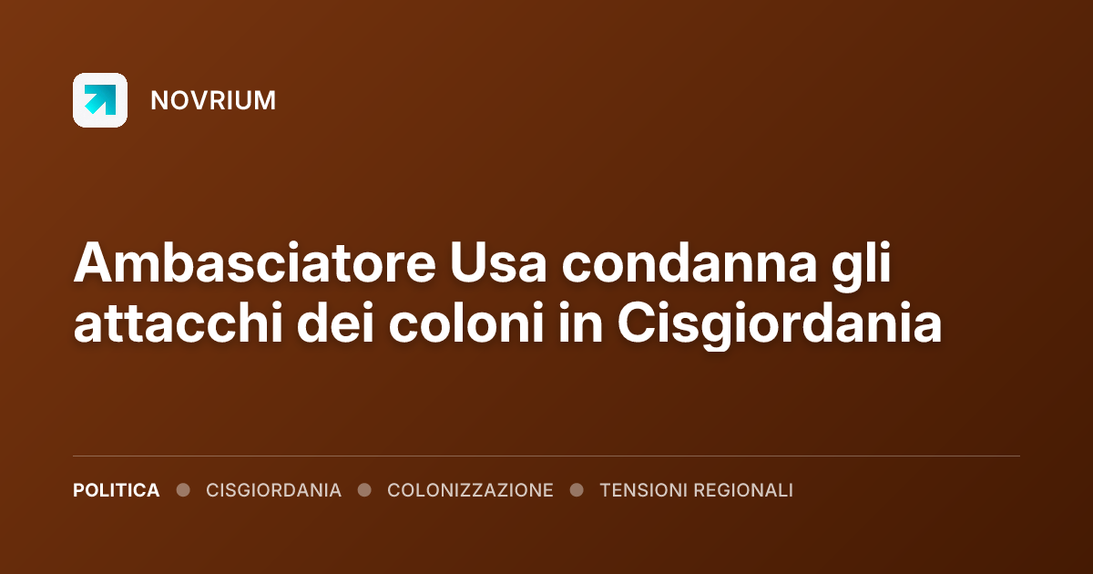 Ambasciatore Usa condanna gli attacchi dei coloni in Cisgiordania