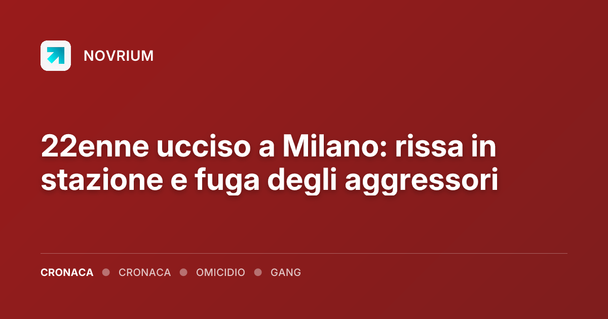 22enne ucciso a Milano: rissa in stazione e fuga degli aggressori