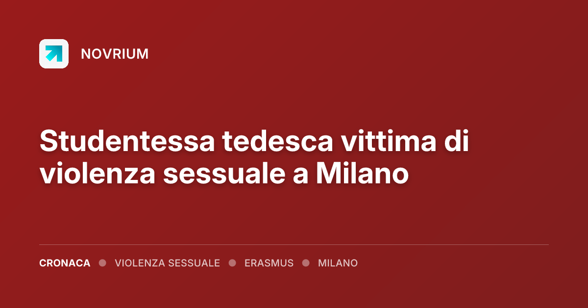 Studentessa tedesca vittima di violenza sessuale a Milano