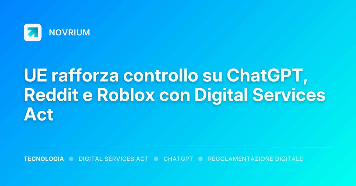 UE rafforza controllo su ChatGPT, Reddit e Roblox con Digital Services Act