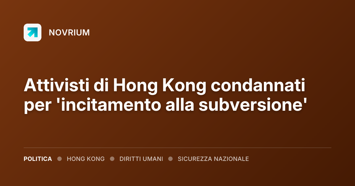 Attivisti di Hong Kong condannati per 'incitamento alla subversione'