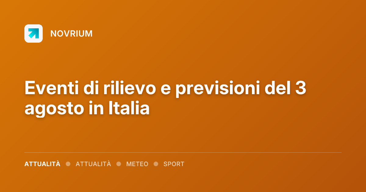 Eventi di rilievo e previsioni del 3 agosto in Italia