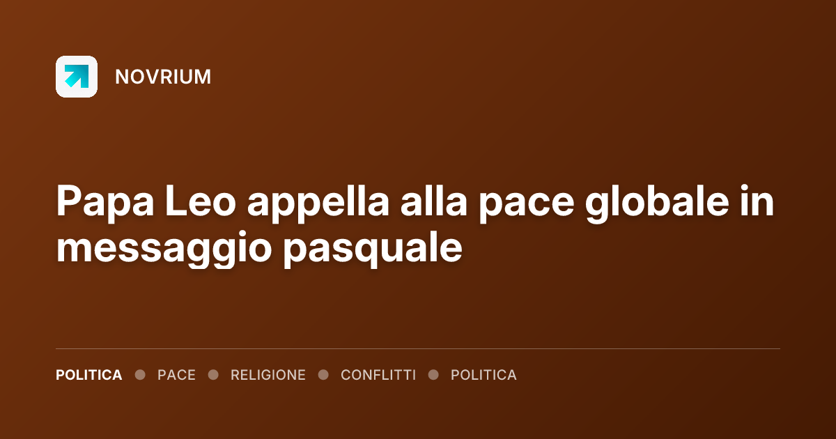 Papa Leo appella alla pace globale in messaggio pasquale