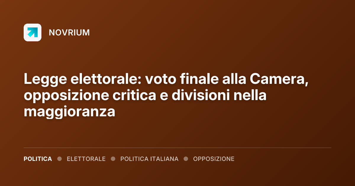 Legge elettorale: voto finale alla Camera, opposizione critica e divisioni nella maggioranza