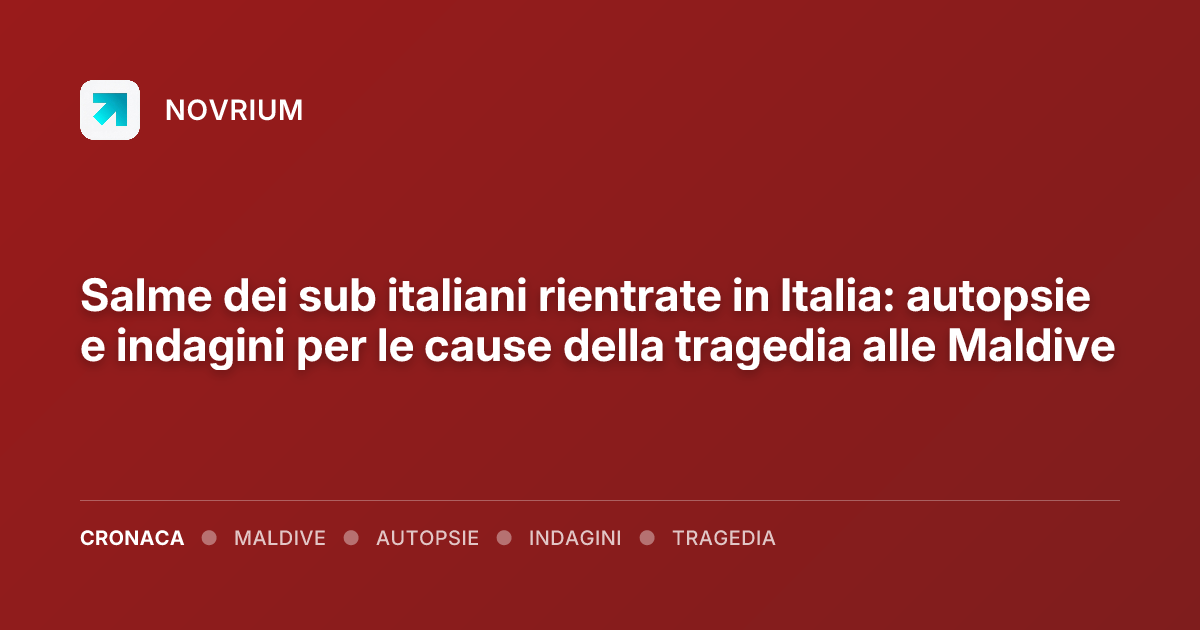 Salme dei sub italiani rientrate in Italia: autopsie e indagini per le cause della tragedia alle Maldive