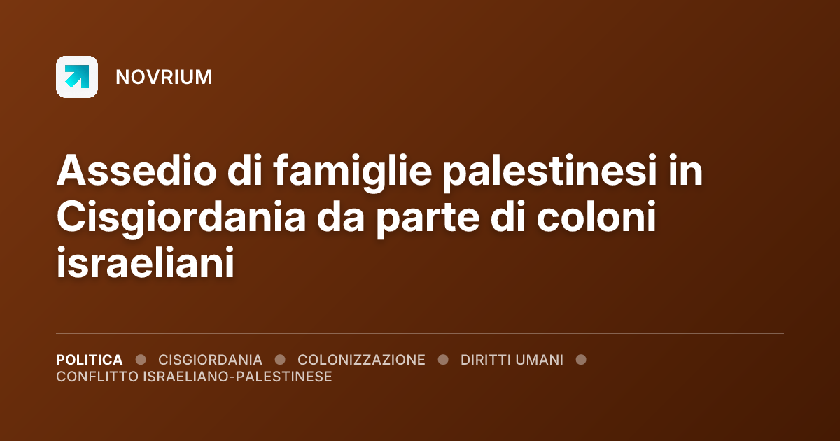 Assedio di famiglie palestinesi in Cisgiordania da parte di coloni israeliani