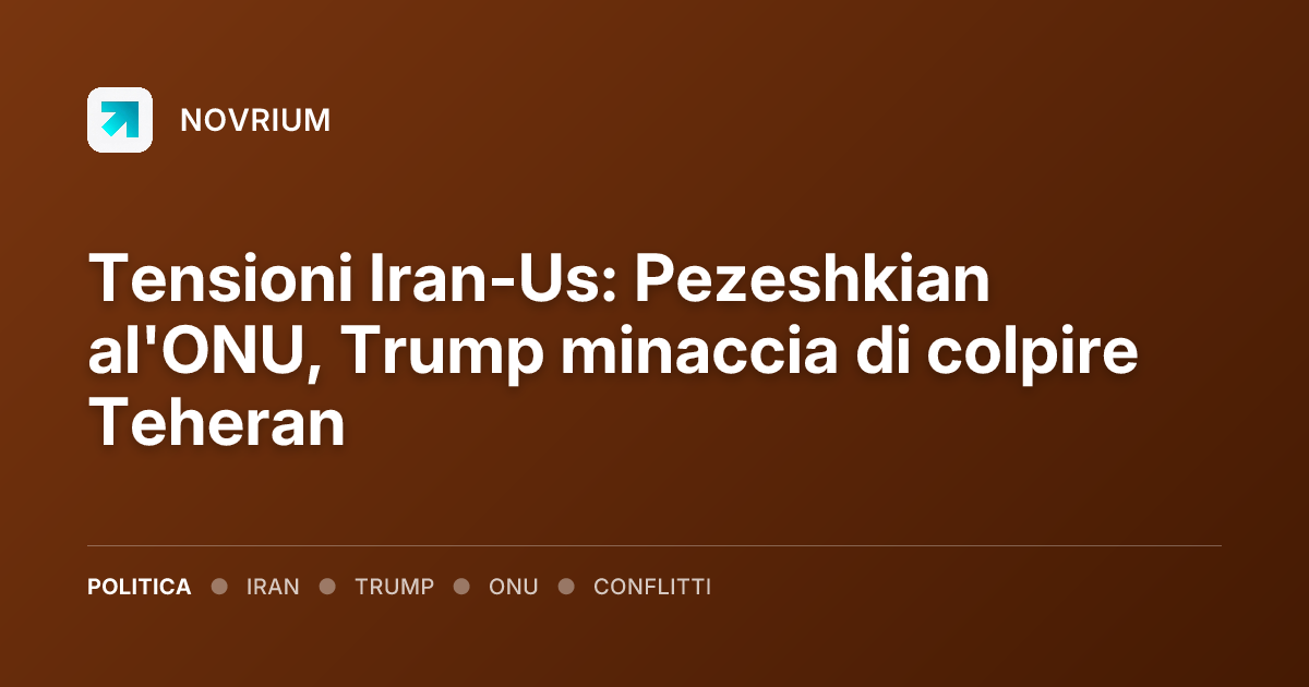Tensioni Iran-Us: Pezeshkian al'ONU, Trump minaccia di colpire Teheran