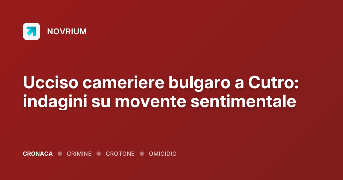 Ucciso cameriere bulgaro a Cutro: indagini su movente sentimentale
