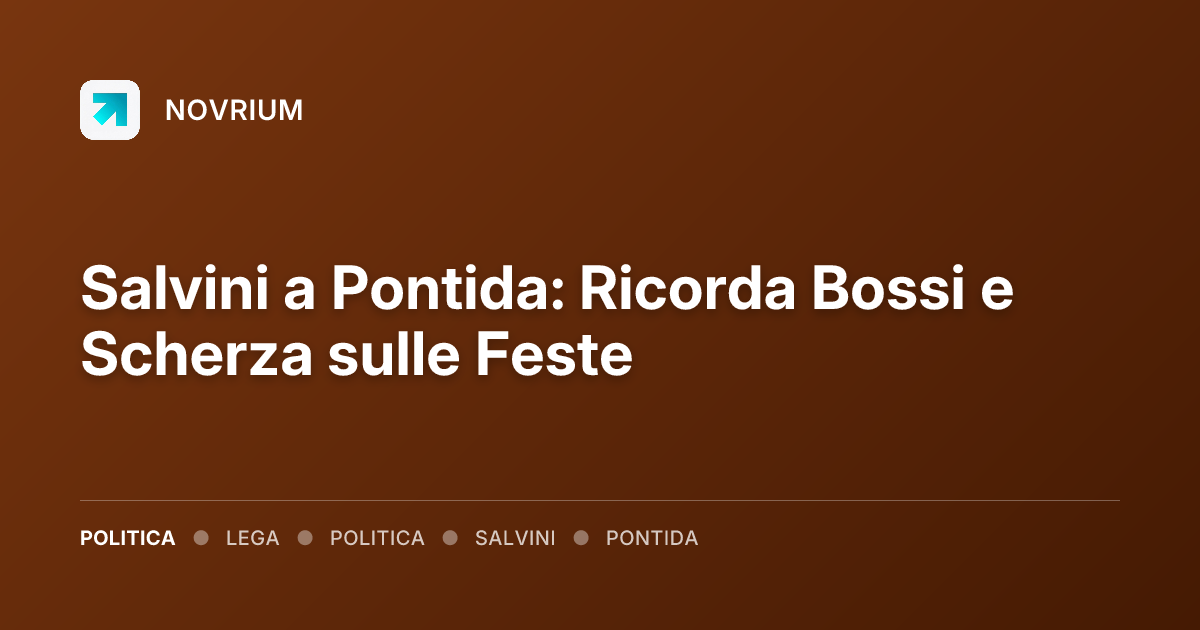 Salvini a Pontida: Ricorda Bossi e Scherza sulle Feste