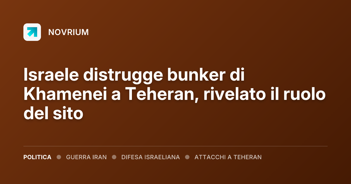 Israele distrugge bunker di Khamenei a Teheran, rivelato il ruolo del sito