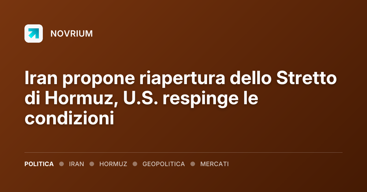 Iran propone riapertura dello Stretto di Hormuz, U.S. respinge le condizioni