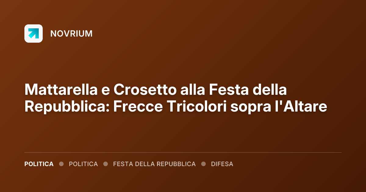 Mattarella e Crosetto alla Festa della Repubblica: Frecce Tricolori sopra l'Altare