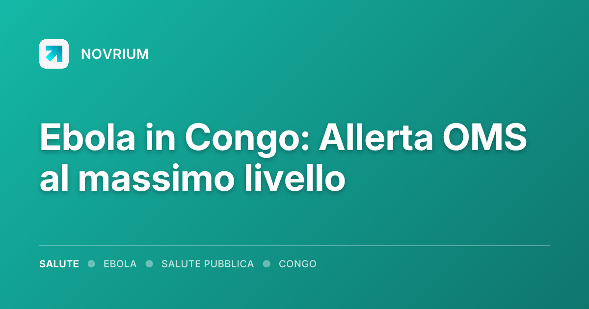 Ebola in Congo: Allerta OMS al massimo livello