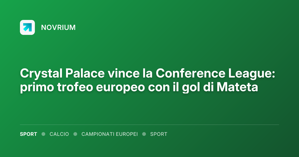 Crystal Palace vince la Conference League: primo trofeo europeo con il gol di Mateta