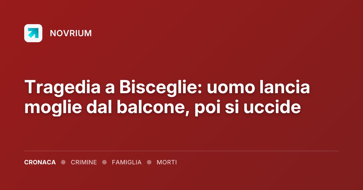 Tragedia a Bisceglie: uomo lancia moglie dal balcone, poi si uccide