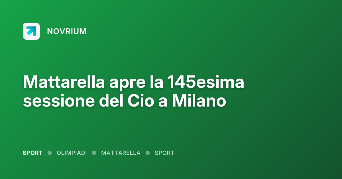 Mattarella apre la 145esima sessione del Cio a Milano