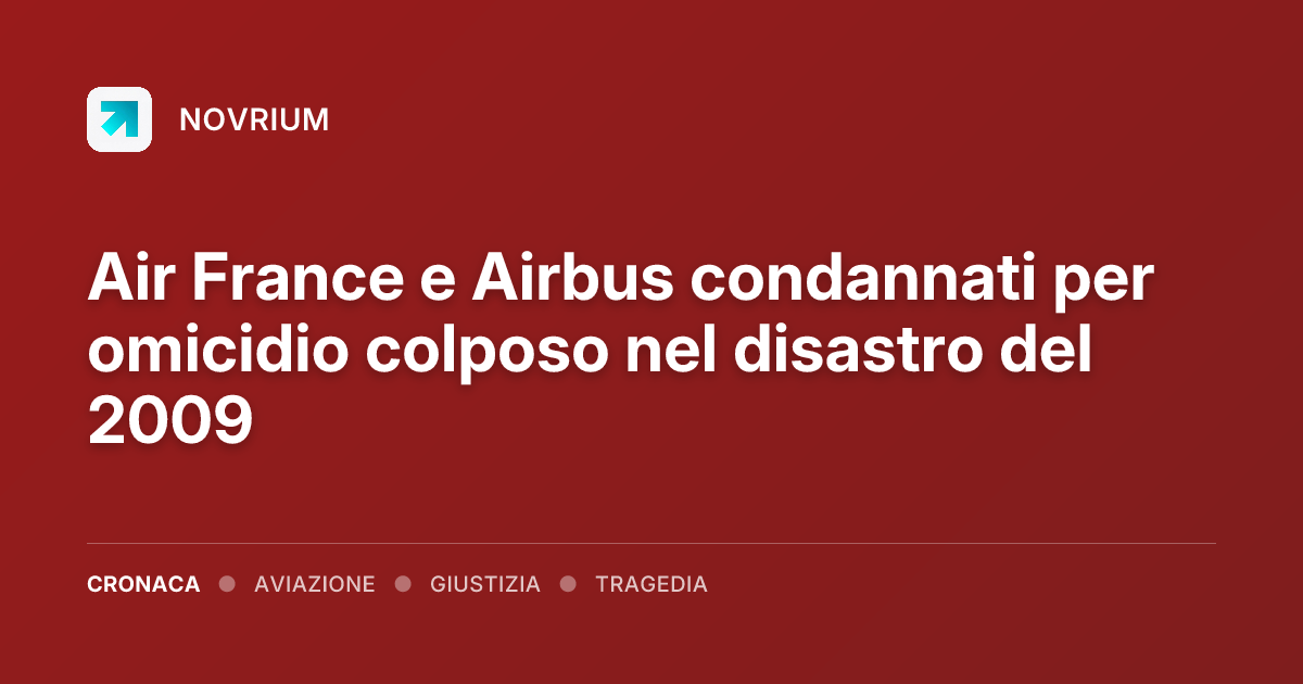 Air France e Airbus condannati per omicidio colposo nel disastro del 2009
