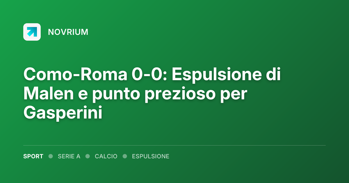 Como-Roma 0-0: Espulsione di Malen e punto prezioso per Gasperini
