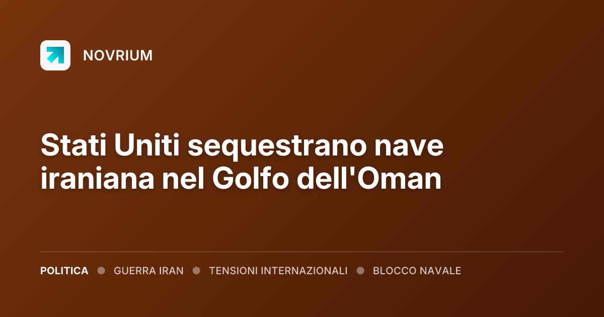 Stati Uniti sequestrano nave iraniana nel Golfo dell'Oman