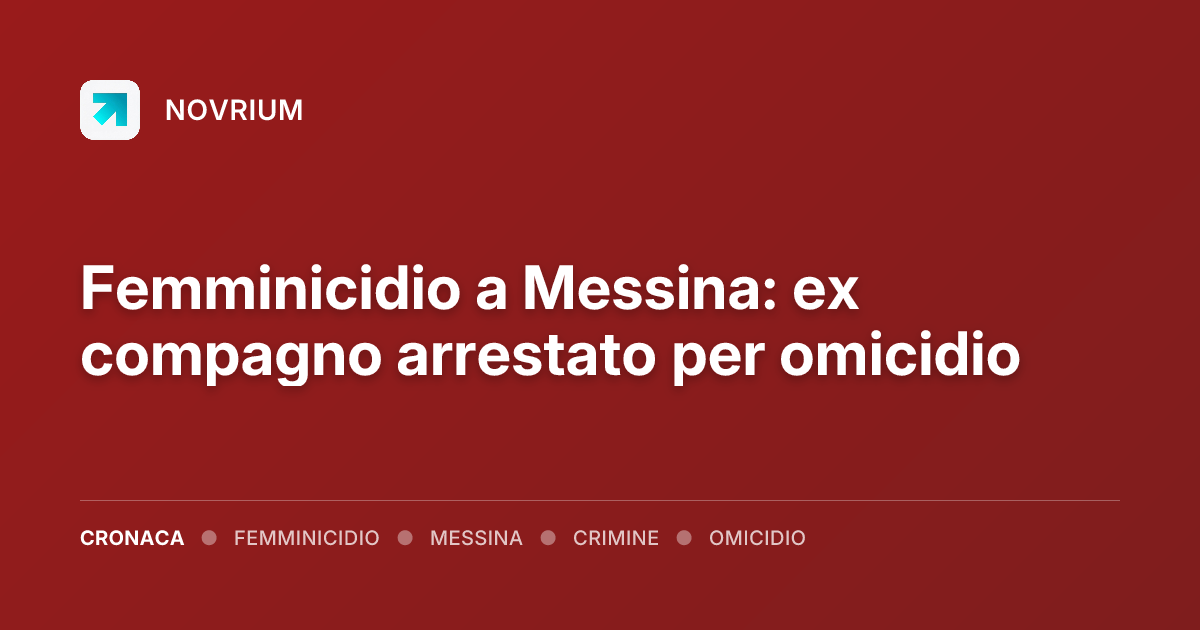 Femminicidio a Messina: ex compagno arrestato per omicidio