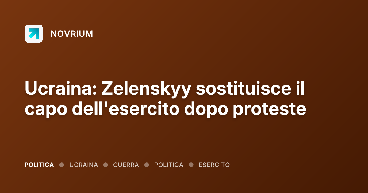 Ucraina: Zelenskyy sostituisce il capo dell'esercito dopo proteste