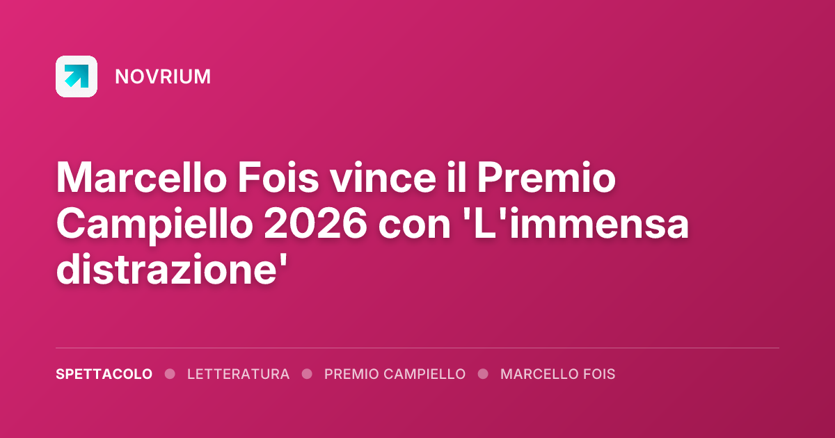Marcello Fois vince il Premio Campiello 2026 con 'L'immensa distrazione'