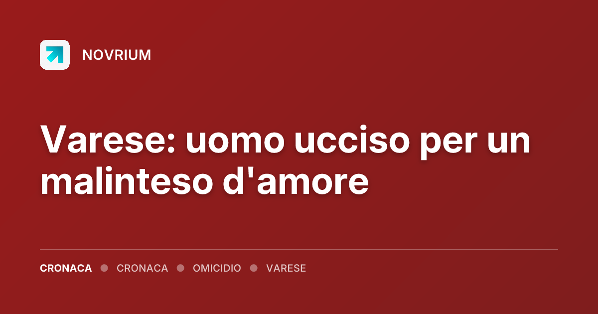 Varese: uomo ucciso per un malinteso d'amore