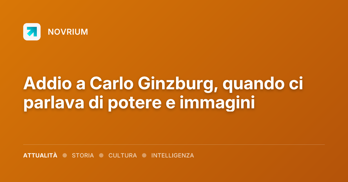 Addio a Carlo Ginzburg, quando ci parlava di potere e immagini