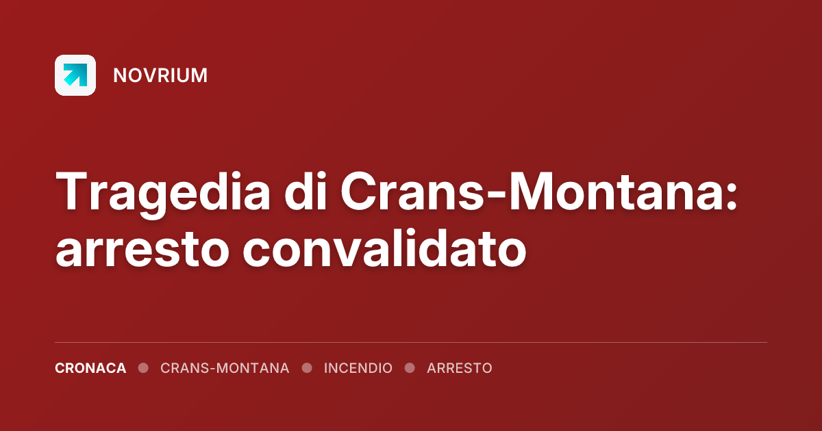 Tragedia di Crans-Montana: arresto convalidato