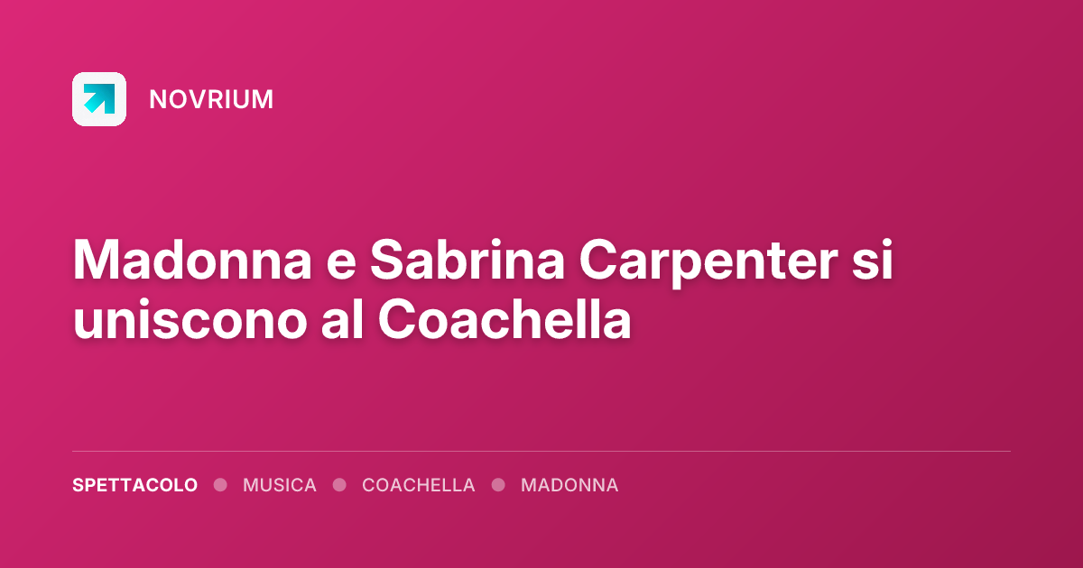 Madonna e Sabrina Carpenter si uniscono al Coachella