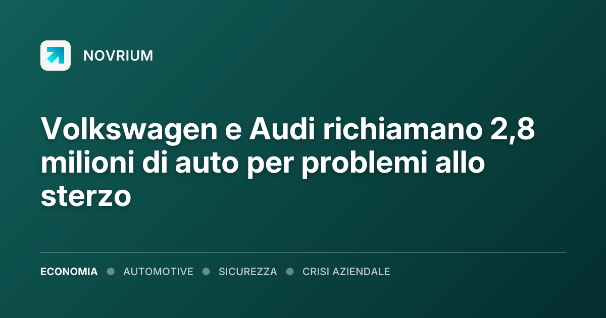 Volkswagen e Audi richiamano 2,8 milioni di auto per problemi allo sterzo