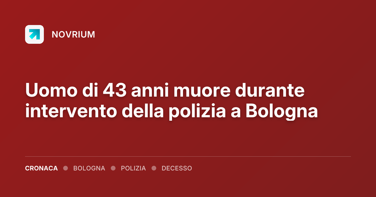 Uomo di 43 anni muore durante intervento della polizia a Bologna