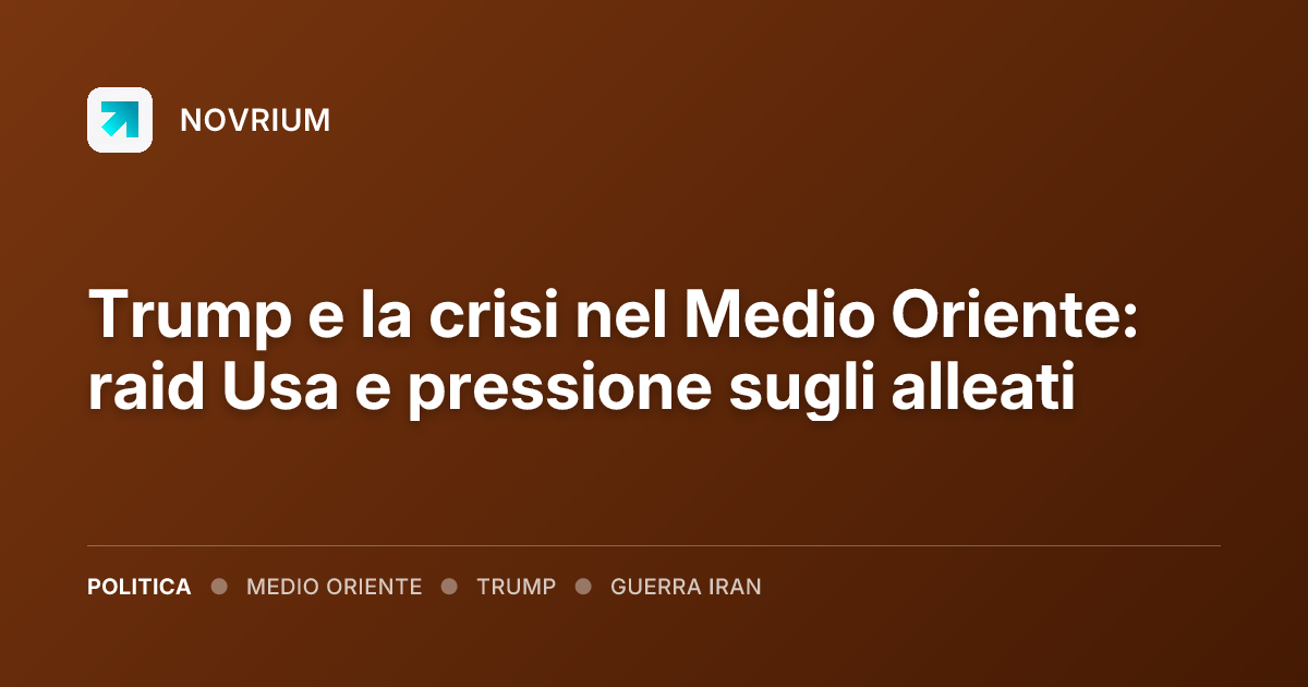 Trump e la crisi nel Medio Oriente: raid Usa e pressione sugli alleati