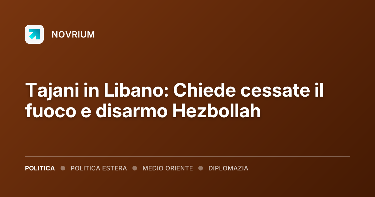 Tajani in Libano: Chiede cessate il fuoco e disarmo Hezbollah