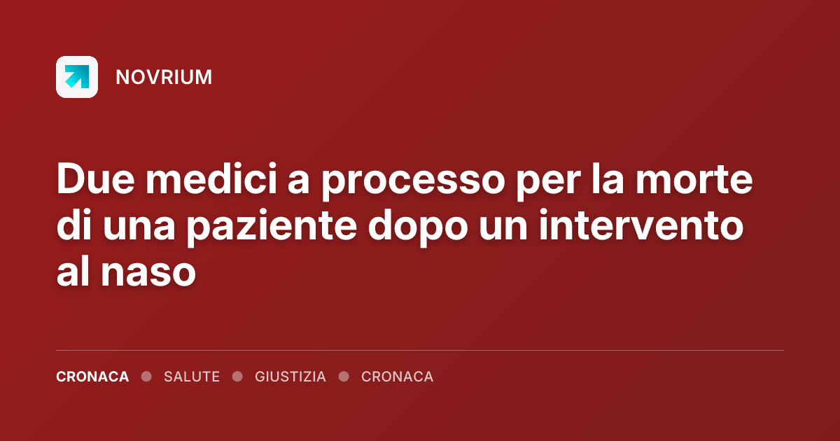 Due medici a processo per la morte di una paziente dopo un intervento al naso