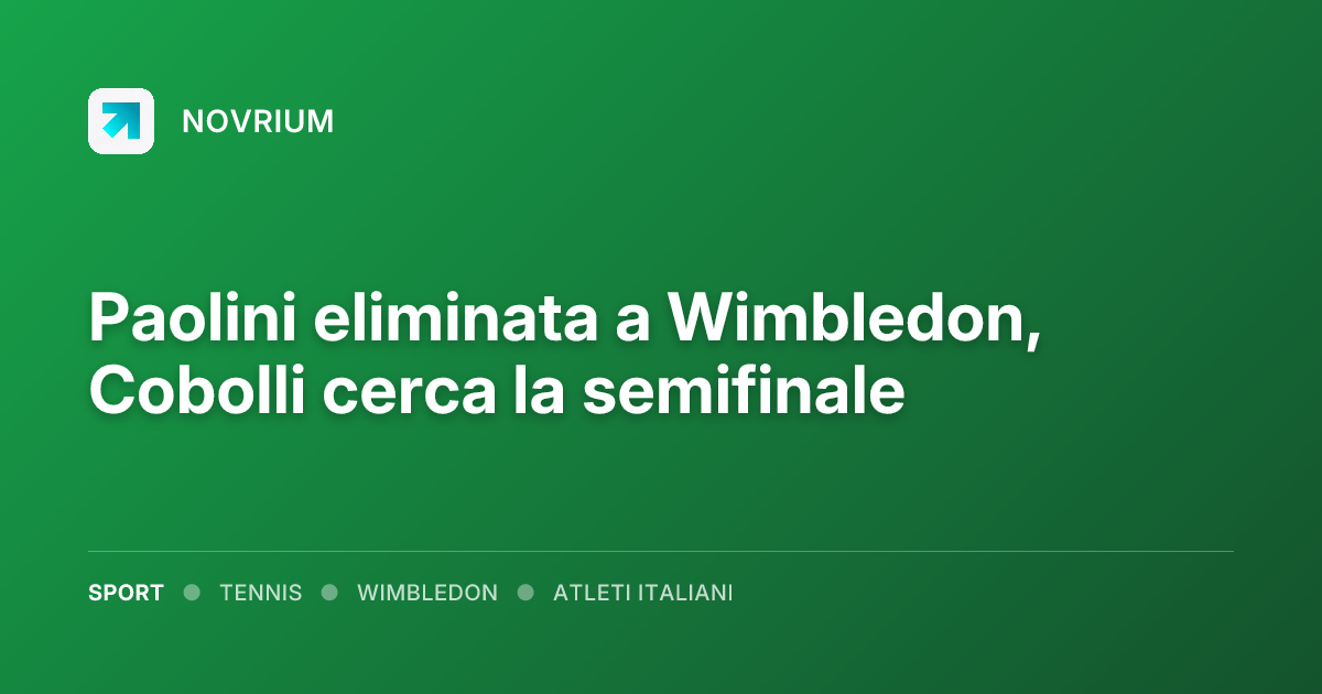 Paolini eliminata a Wimbledon, Cobolli cerca la semifinale