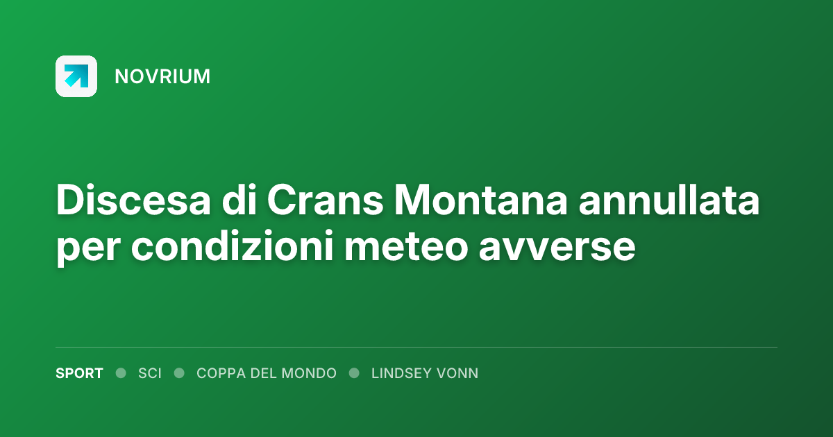 Discesa di Crans Montana annullata per condizioni meteo avverse
