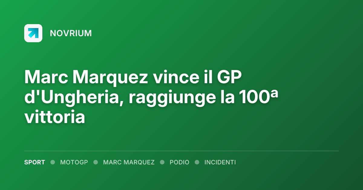 Marc Marquez vince il GP d'Ungheria, raggiunge la 100ª vittoria