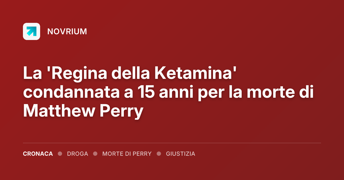 La 'Regina della Ketamina' condannata a 15 anni per la morte di Matthew Perry