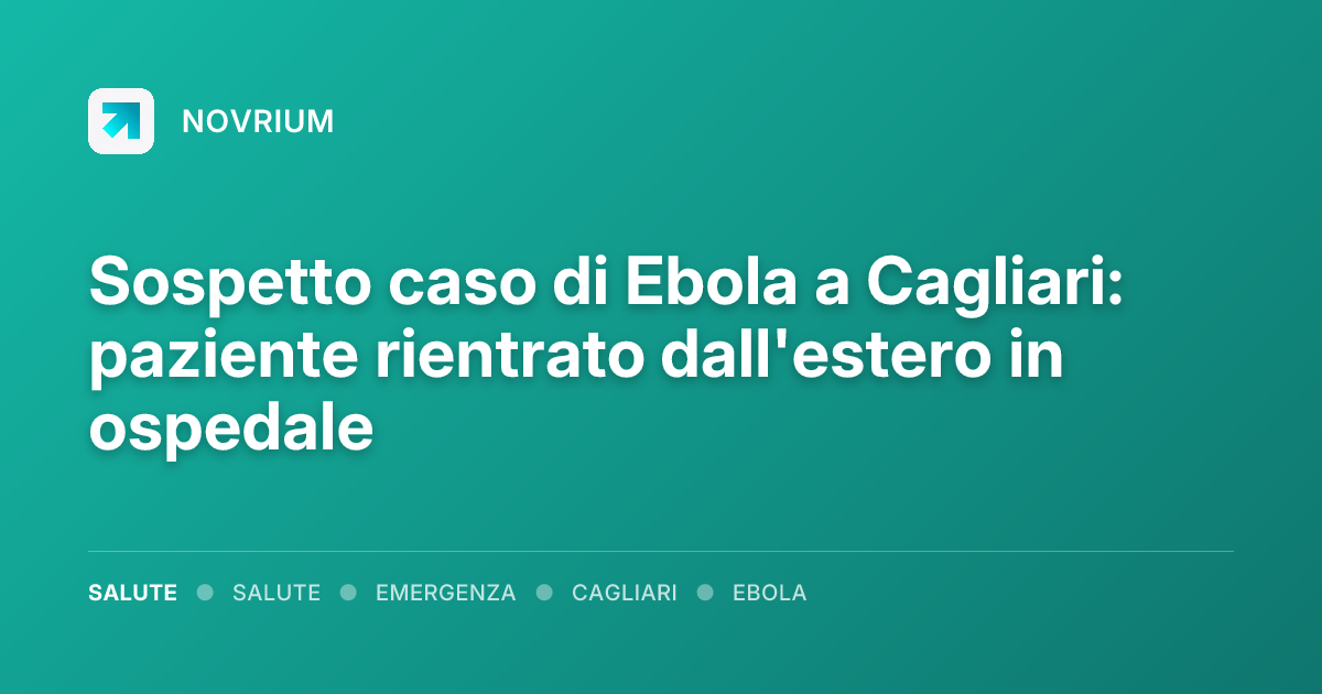 Sospetto caso di Ebola a Cagliari: paziente rientrato dall'estero in ospedale