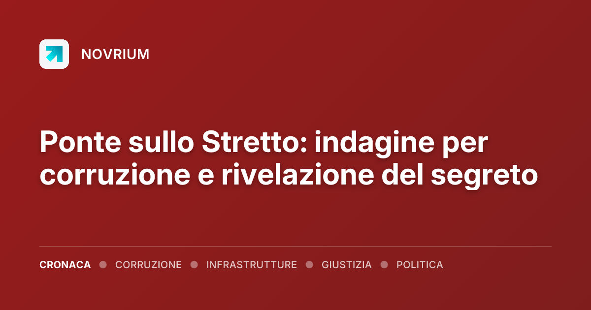 Ponte sullo Stretto: indagine per corruzione e rivelazione del segreto